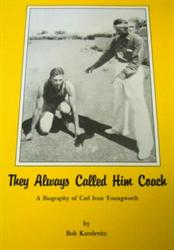 They Always Called Him Coach: A Biography of Carl Youngworth by Robert F. Karolevitz